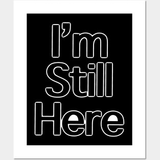 I’m still here Posters and Art